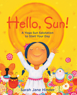 Hello, Sun!: A Yoga Sun Salutation to Start Your Day