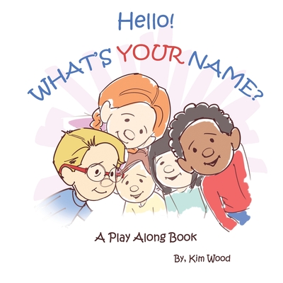 Hello...What's YOUR Name?: A Play Along Book - Wood, Kim