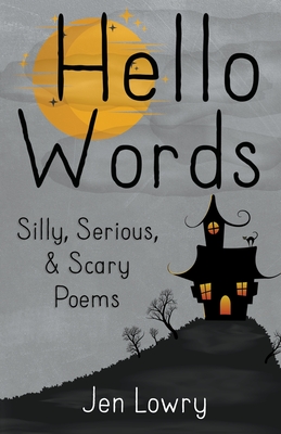 Hello Words Silly, Serious, & Scary Poems - Lowry, Jen