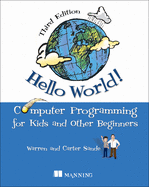 Hello World!: A Complete Python-Based Computer Programming Tutorial with Fun Illustrations, Examples, and Hand-On Exercises.