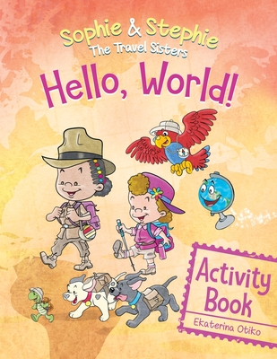 Hello, World! Activity Book: A Magical Travel Adventure for Creative Kids Ages 4-8 - Otiko, Ekaterina