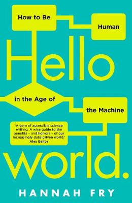 Hello World: How  to be Human in the Age of the Machine - Fry, Hannah