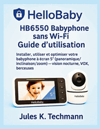 HelloBaby HB6550 Babyphone sans Wi-Fi Guide d'utilisation: Installer, utiliser et optimiser votre babyphone ? ?cran 5  (panoramique/inclinaison/zoom) - vision nocturne, VOX, berceuses