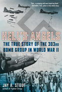 Hell's Angels: Hell's Angels: The True Story of the 303rd Bomb Group in World War II