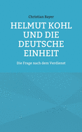 Helmut Kohl und die Deutsche Einheit: Die Frage nach dem Verdienst