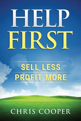 Help First: Sell Less. Profit More. - Cooper, Chris, Professor