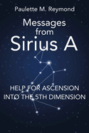 Help for Ascension into the 5th Dimension: Messages from Sirius A