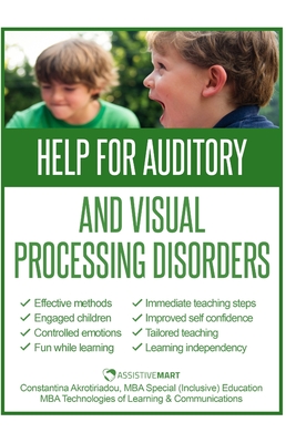 Help for Auditory and Visual Processing Disorders: Strategies for Parents and Teachers - Akrotiriadou, Constantina (Contributions by), and Madureira, Mario