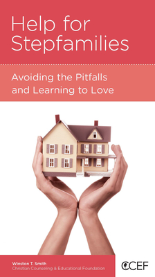 Help for Stepfamilies: Avoiding the Pitfalls and Learning to Love - Smith, Winston T