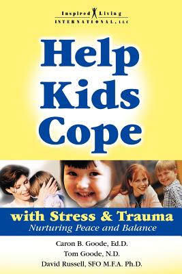 Help Kids Cope with Stress & Trauma - Goode, Caron B, Ed, and Goode, Nd Tom, and Russell, Sfo Ph D Nd