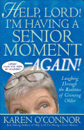 Help, Lord! I'm Having a Senior Moment -Again!: Laughing Through the Realities of Growing Older
