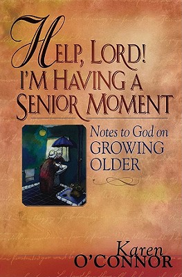Help, Lord! I'm Having a Senior Moment: The Church Planter's Guide to Success - O'Connor, Karen