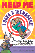 Help Me...I Have a Teenager!!: The Nitty Gritty Guide to Parental Sanity