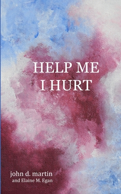 Help Me I Hurt - Martin, John D