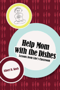 Help Mom with the Dishes: Lessons from Life's Classroom