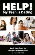 Help! My Teen Is Dating: Real Solutions to Tough Conversations