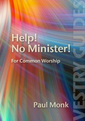 Help! No Minister!: For Common Worship - Monk, Paul