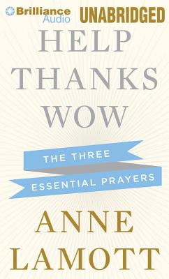 Help, Thanks, Wow: The Three Essential Prayers - Lamott, Anne (Read by)