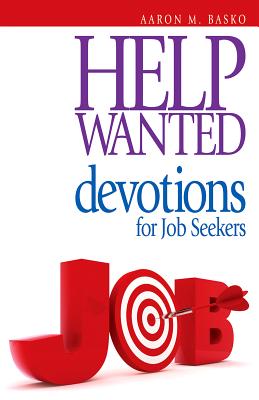 Help Wanted: Devotions for Job Seekers - Basko, Aaron M, and Stevens, R Paul (Foreword by)