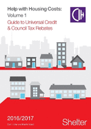 Help With Housing Costs: Volume 1: Guide to Universal Credit & Council Tax Rebates, 2016-17