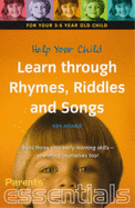 Help Your Child Learn Through Rhymes, Riddles and Songs: For Your 3-5 Year Old Child