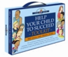 Help Your Child to Succeed Toolkit: The Essential Kit for Helping Parents to Help Their Children