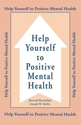 Help Yourself To Positive Mental Health - Rosenthal, Howard