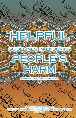 Helpful Guidelines in Enduring People's Harm - Al-Badr, Shaykh 'Abdur-Razz q Ibn 'ab, and Taymiyyah, Ibn