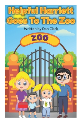 Helpful Harriett Goes To The Zoo - Clark, Dan