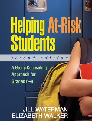 Helping At-Risk Students: A Group Counseling Approach for Grades 6-9 - Waterman, Jill, PhD, and Walker, Elizabeth, PhD