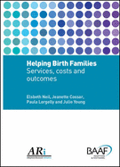 Helping Birth Families: Services, Costs and Outcomes - Neil, Elsbeth, and Cossar, Jeanette, and Lorgelly, Paula