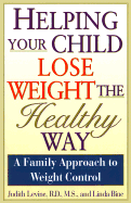 Helping Child Lose Weight - - Levine, Judi, R.D., M.S., and Levine, Judith, and Bine, Linda
