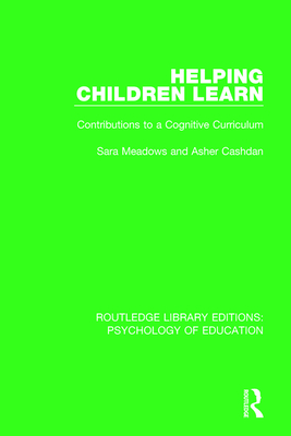 Helping Children Learn: Contributions to a Cognitive Curriculum - Meadows, Sara, and Cashdan, Asher