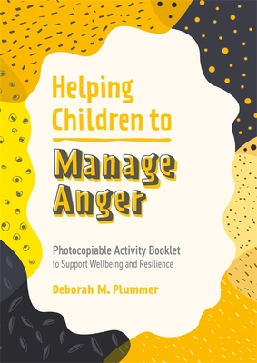 Helping Children to Manage Anger: Photocopiable Activity Booklet to Support Wellbeing and Resilience - Plummer, Deborah