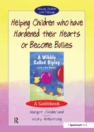 Helping Children Who Have Hardened Their Hearts or Become Bullies: A Guidebook