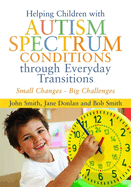 Helping Children with Autism Spectrum Conditions through Everyday Transitions: Small Changes - Big Challenges