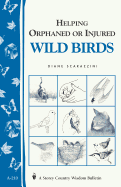 Helping Orphaned or Injured Wild Birds: Storey's Country Wisdom Bulletin A-210