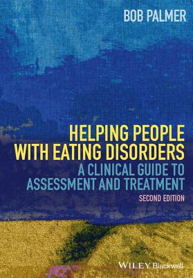 Helping People with Eating Disorders: A Clinical Guide to Assessment and Treatment - Palmer, Bob