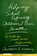 Helping School Refusing Children and Their Parents: A Guide for School-Based Professionals