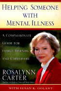 Helping Someone with Mental Illness: *The Newest Advances in Research and Treatment. * How to Get the Best Care Possible *Overcoming the Stigma of Mental Illnes