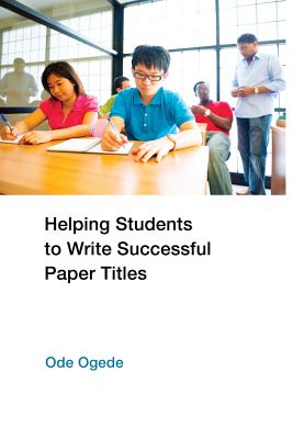 Helping Students to Write Successful Paper Titles - Ogede, Ode