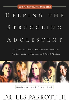 Helping the Struggling Adolescent: A Guide to Thirty-Six Common Problems for Counselors, Pastors, and Youth Workers - Parrott, Les