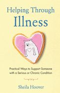 Helping Through Illness: Practical Ways to Support Someone with a Serious or Chronic Condition