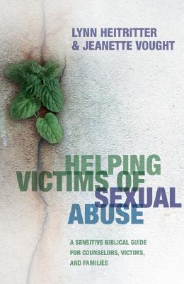 Helping Victims of Sexual Abuse - Heitritter, Lynn, and Vought, Jeanette