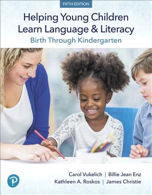 Helping Young Children Learn Language and Literacy: Birth Through Kindergarten - Vukelich, Carol, and Enz, Billie, and Roskos, Kathleen
