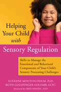 Helping Your Child with Sensory Regulation: Skills to Manage the Emotional and Behavioral Components of Your Child's Sensory Processing Challenges (Large Print 16 Pt Edition)