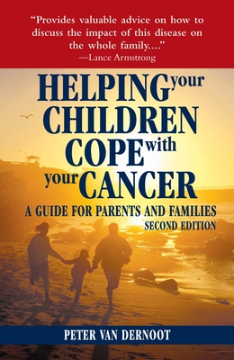 Helping Your Children Cope with Your Cancer (Second Edition): A Guide for Parents and Families - Vandernoot, Peter, and Case, Madelyn (Contributions by)