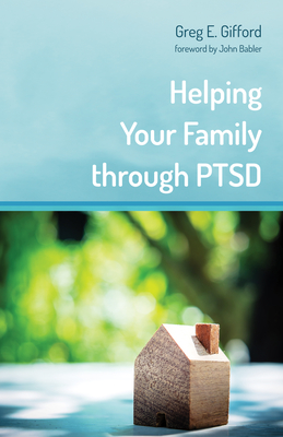 Helping Your Family Through Ptsd - Gifford, Greg, and Babler, John (Foreword by)