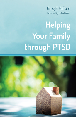 Helping Your Family through PTSD - Gifford, Greg, and Babler, John (Foreword by)