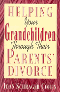 Helping Your Grandchildren Through Their Parents' Divorce - Cohen, Joan Schrager